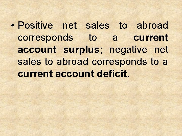  • Positive net sales to abroad corresponds to a current account surplus; negative