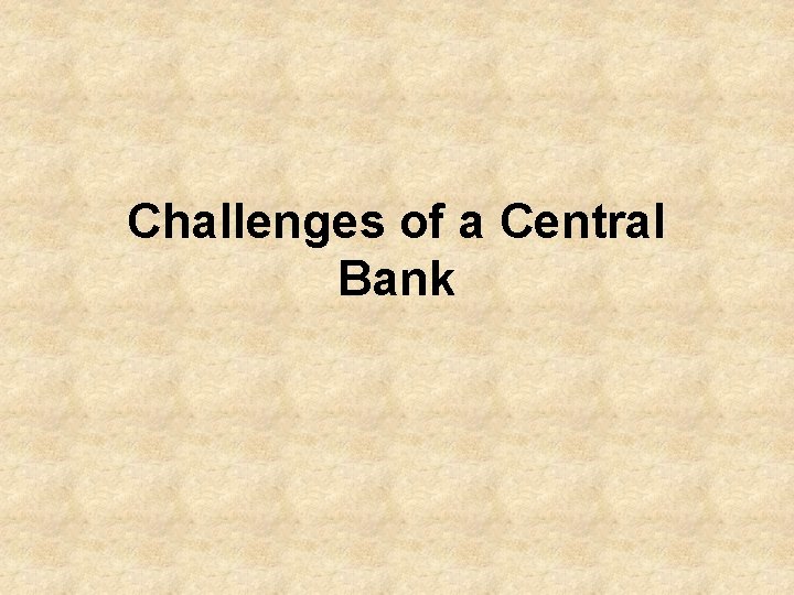 Challenges of a Central Bank 
