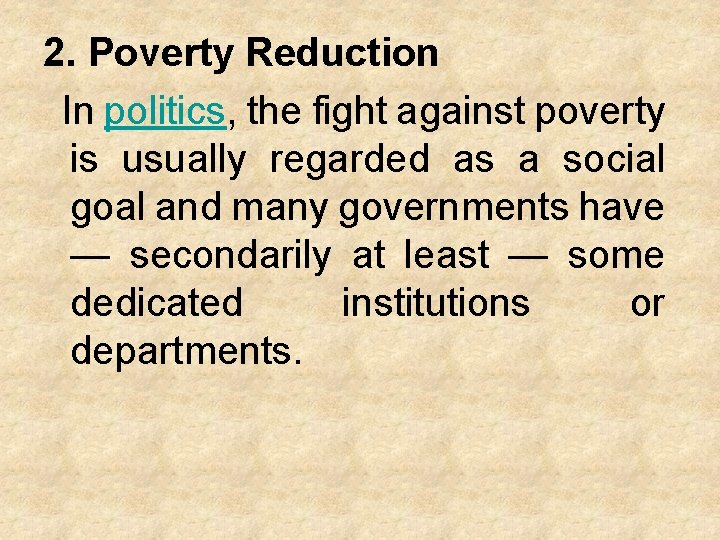 2. Poverty Reduction In politics, the fight against poverty is usually regarded as a