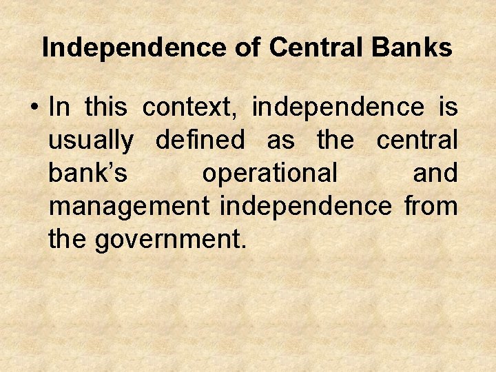 Independence of Central Banks • In this context, independence is usually defined as the