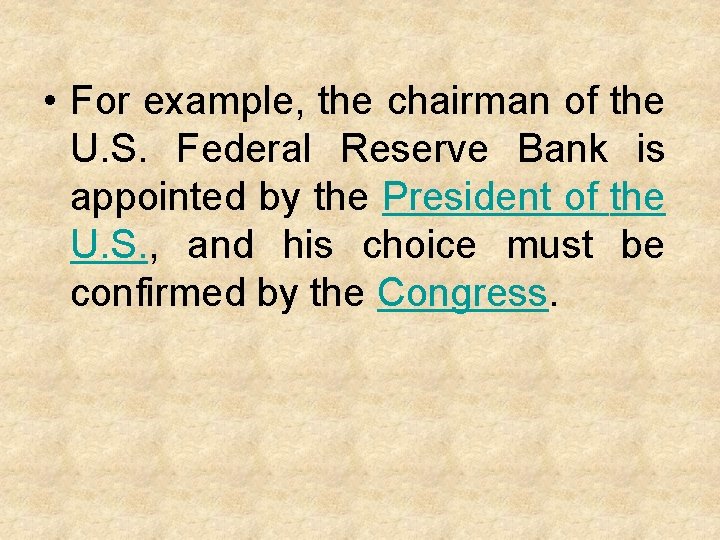  • For example, the chairman of the U. S. Federal Reserve Bank is