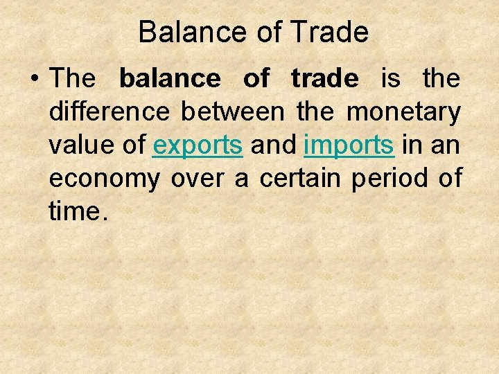 Balance of Trade • The balance of trade is the difference between the monetary