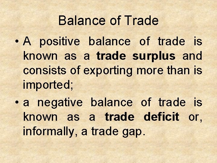 Balance of Trade • A positive balance of trade is known as a trade