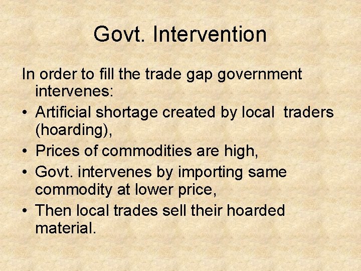 Govt. Intervention In order to fill the trade gap government intervenes: • Artificial shortage