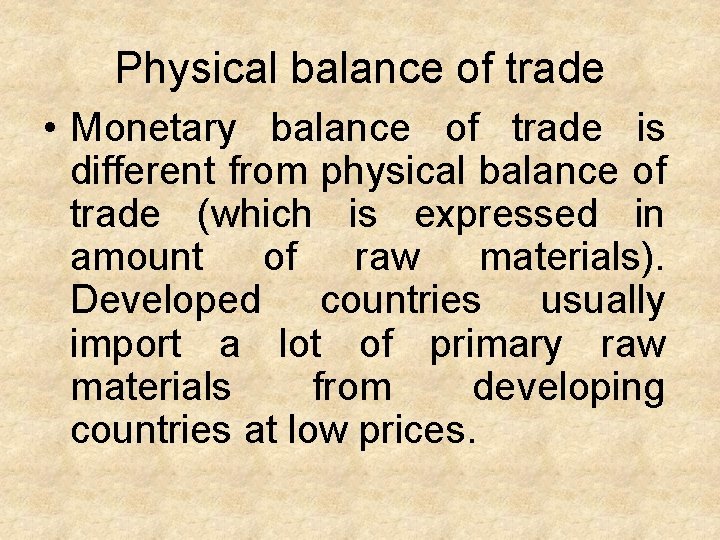 Physical balance of trade • Monetary balance of trade is different from physical balance
