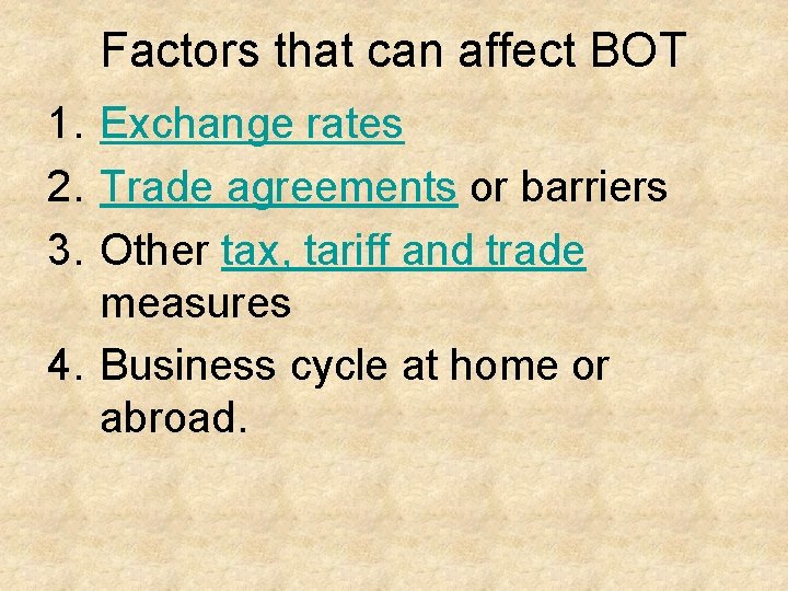 Factors that can affect BOT 1. Exchange rates 2. Trade agreements or barriers 3.