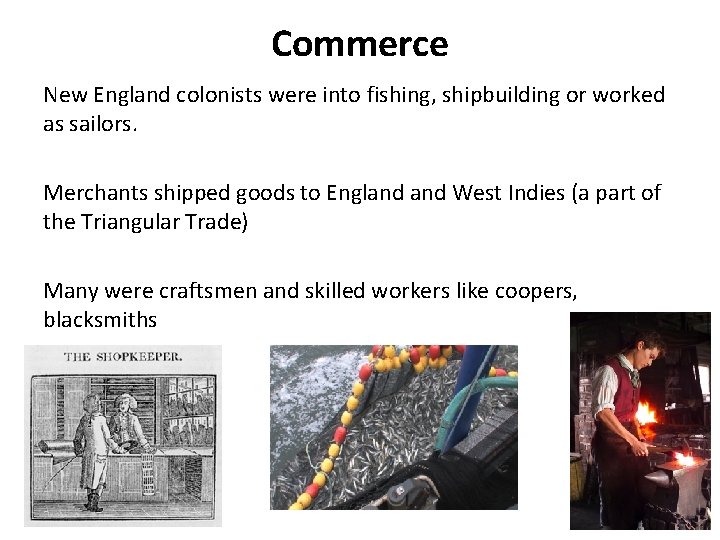 Commerce New England colonists were into fishing, shipbuilding or worked as sailors. Merchants shipped