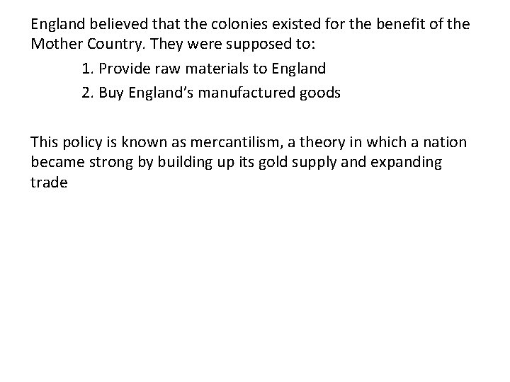 England believed that the colonies existed for the benefit of the Mother Country. They