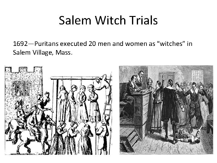 Salem Witch Trials 1692—Puritans executed 20 men and women as “witches” in Salem Village,