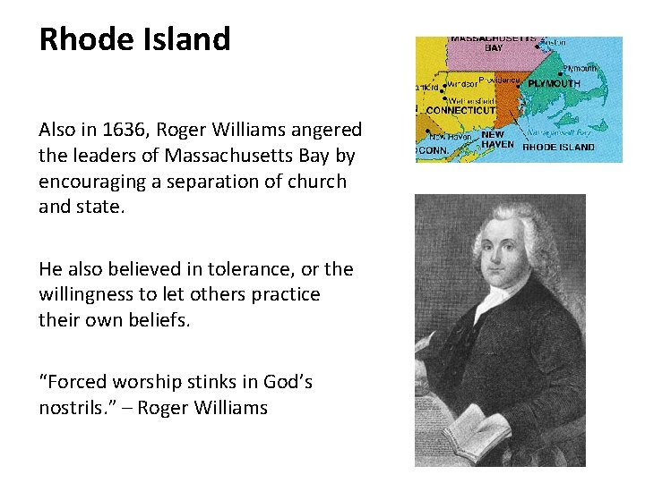 Rhode Island Also in 1636, Roger Williams angered the leaders of Massachusetts Bay by
