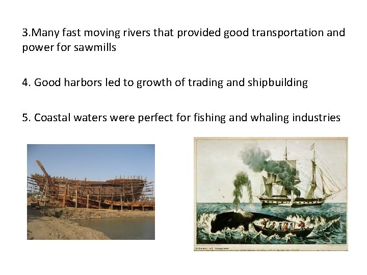 3. Many fast moving rivers that provided good transportation and power for sawmills 4.