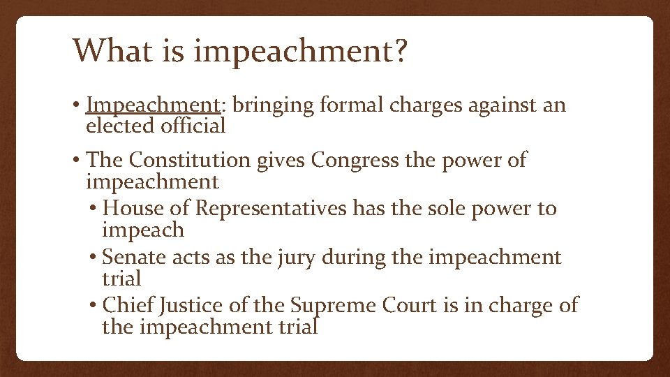 What is impeachment? • Impeachment: bringing formal charges against an elected official • The