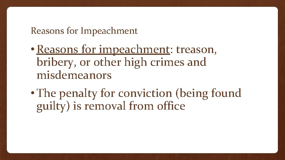 Reasons for Impeachment • Reasons for impeachment: treason, bribery, or other high crimes and