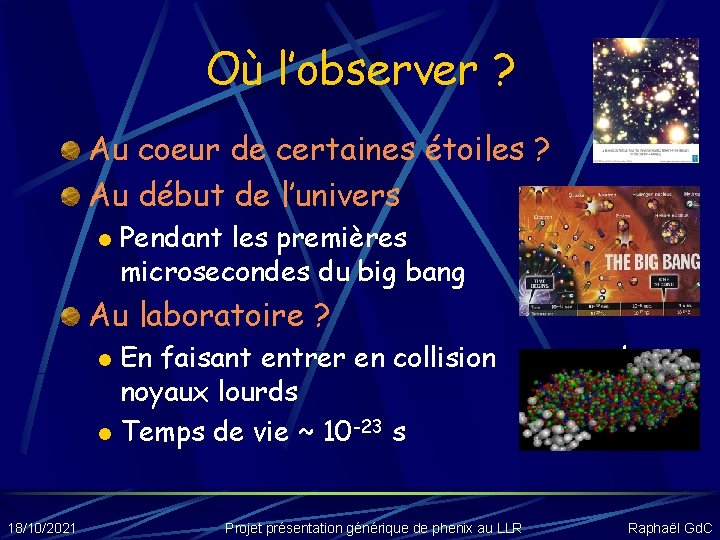 Où l’observer ? Au coeur de certaines étoiles ? Au début de l’univers l