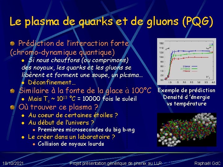 Le plasma de quarks et de gluons (PQG) Prédiction de l’interaction forte (chromo-dynamique quantique)