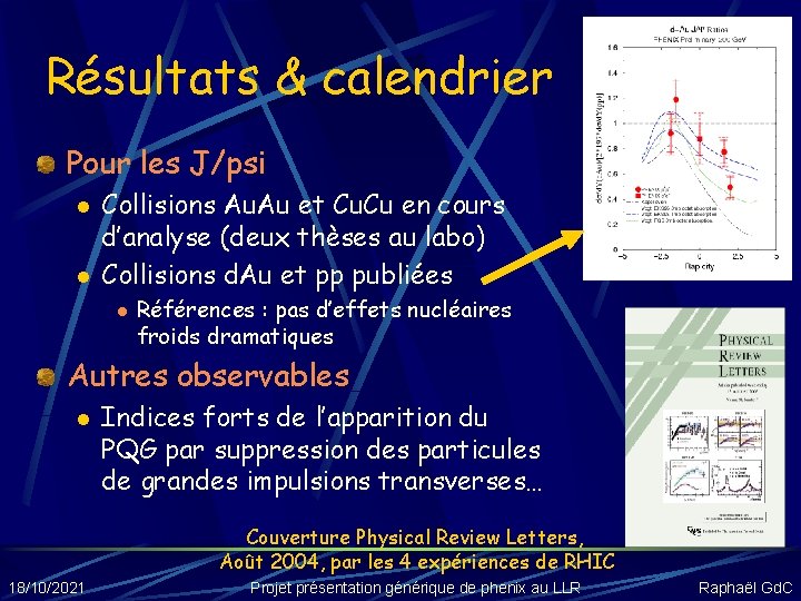 Résultats & calendrier Pour les J/psi l l Collisions Au. Au et Cu. Cu