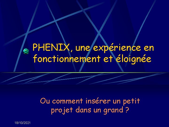 PHENIX, une expérience en fonctionnement et éloignée Ou comment insérer un petit projet dans