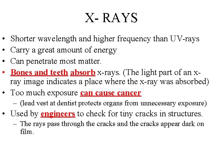 X- RAYS • • Shorter wavelength and higher frequency than UV-rays Carry a great