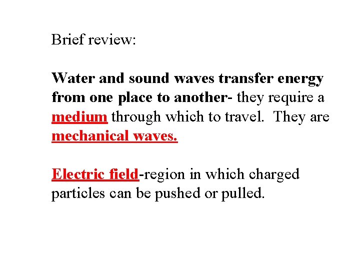 Brief review: Water and sound waves transfer energy from one place to another- they