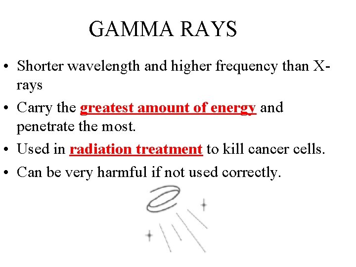 GAMMA RAYS • Shorter wavelength and higher frequency than Xrays • Carry the greatest