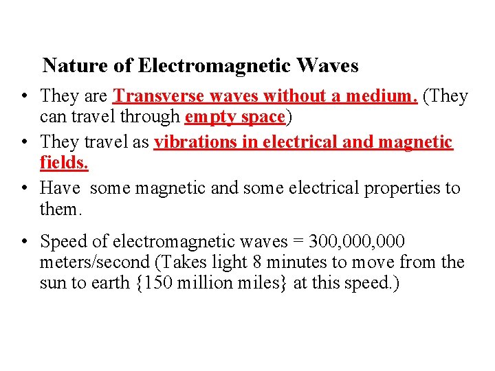 Nature of Electromagnetic Waves • They are Transverse waves without a medium. (They can
