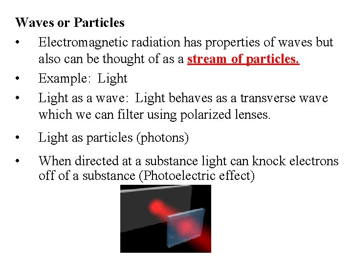 Waves or Particles • Electromagnetic radiation has properties of waves but also can be