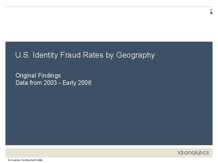 U. S. Identity Fraud Rates by Geography Original Findings Data from 2003 - Early