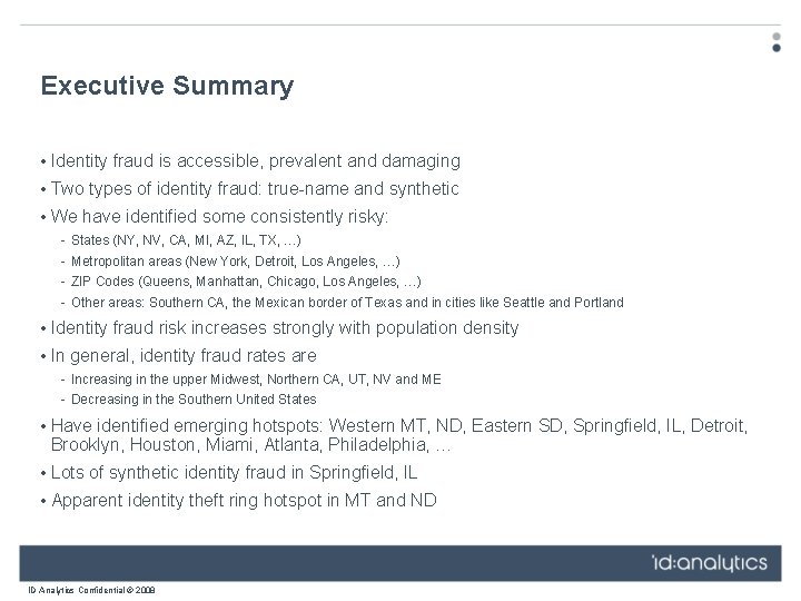Executive Summary • Identity fraud is accessible, prevalent and damaging • Two types of
