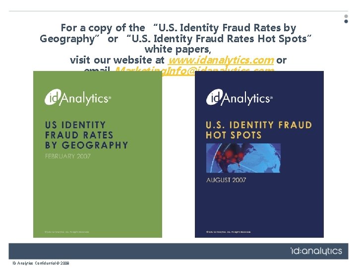 For a copy of the “U. S. Identity Fraud Rates by Geography” or “U.