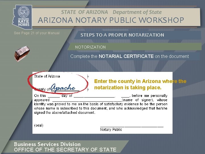 ARIZONA NOTARY PUBLIC WORKSHOP See Page 21 of your Manual STEPS TO A PROPER