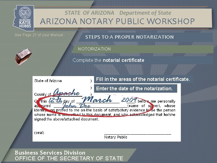 ARIZONA NOTARY PUBLIC WORKSHOP See Page 21 of your Manual STEPS TO A PROPER