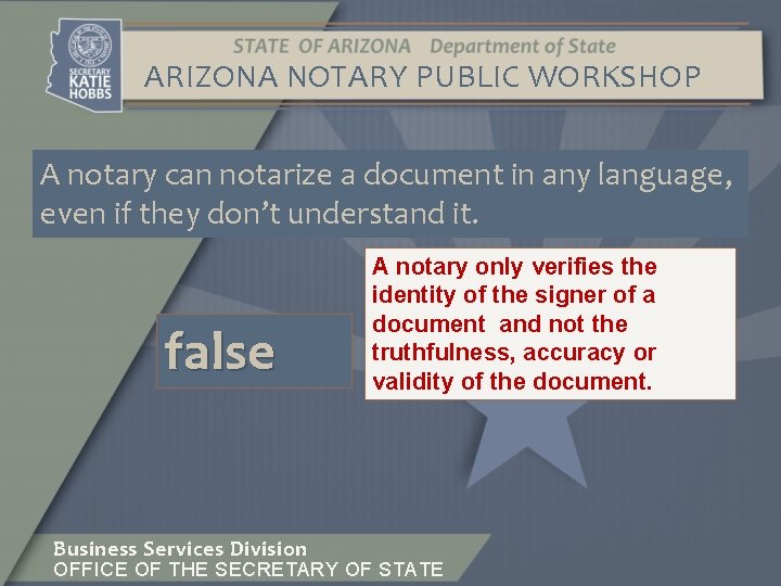 ARIZONA NOTARY PUBLIC WORKSHOP A notary can notarize a document in any language, even