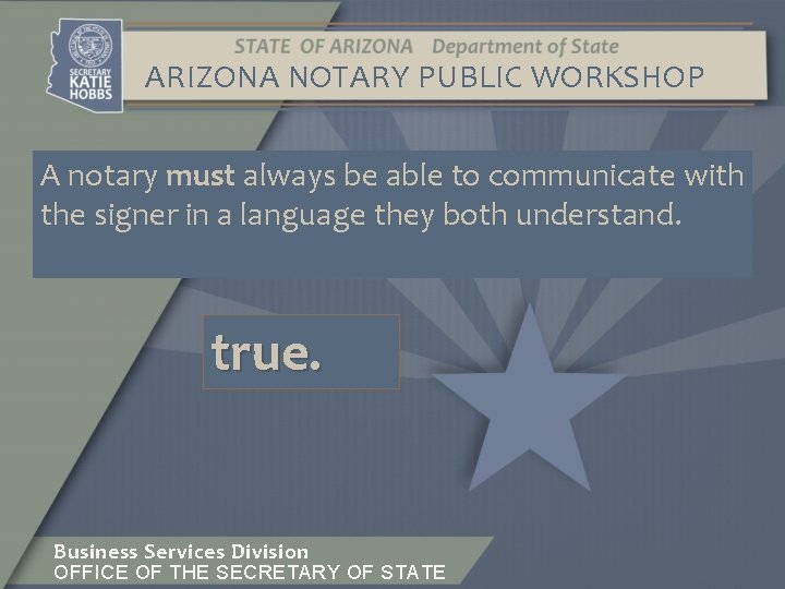 ARIZONA NOTARY PUBLIC WORKSHOP A notary must always be able to communicate with the