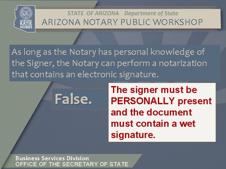ARIZONA NOTARY PUBLIC WORKSHOP As long as the Notary has personal knowledge of the