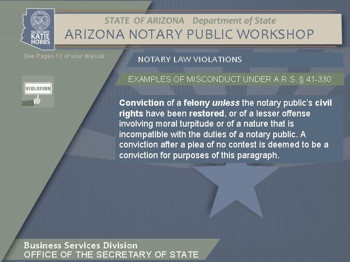ARIZONA NOTARY PUBLIC WORKSHOP See Pages 12 of your Manual NOTARY LAW VIOLATIONS EXAMPLES