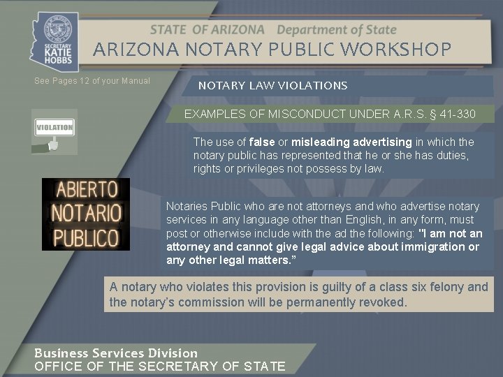 ARIZONA NOTARY PUBLIC WORKSHOP See Pages 12 of your Manual NOTARY LAW VIOLATIONS EXAMPLES