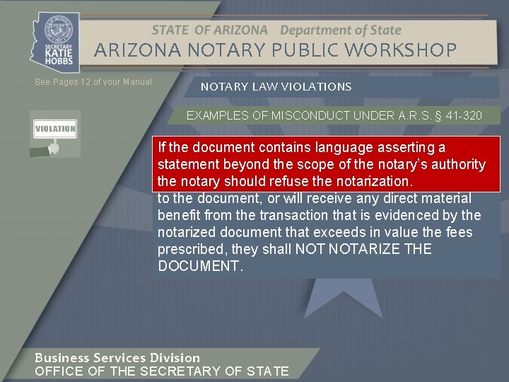 ARIZONA NOTARY PUBLIC WORKSHOP See Pages 12 of your Manual NOTARY LAW VIOLATIONS EXAMPLES