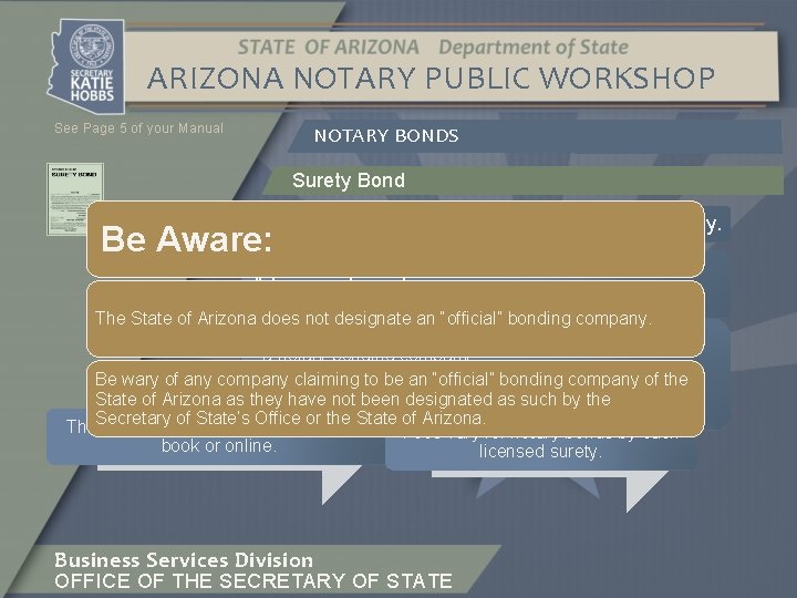 ARIZONA NOTARY PUBLIC WORKSHOP See Page 5 of your Manual NOTARY BONDS Surety Bond