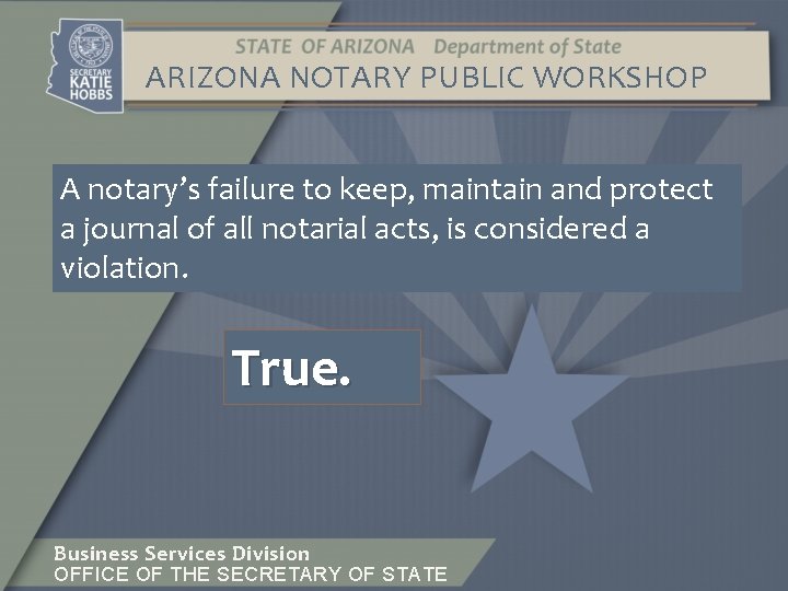 ARIZONA NOTARY PUBLIC WORKSHOP A notary’s failure to keep, maintain and protect a journal