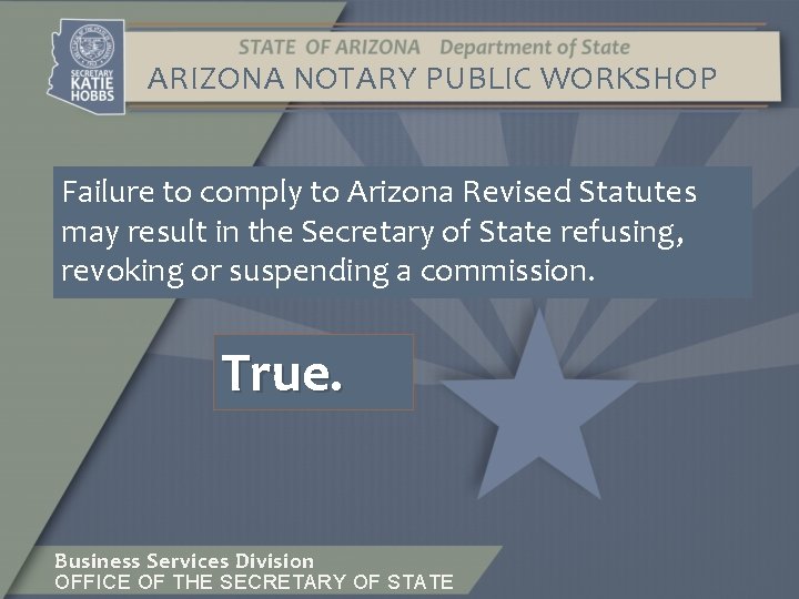 ARIZONA NOTARY PUBLIC WORKSHOP Failure to comply to Arizona Revised Statutes may result in