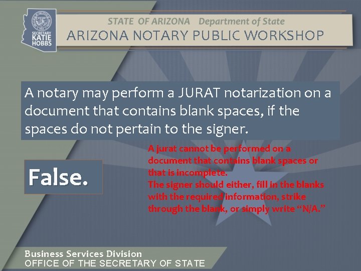 ARIZONA NOTARY PUBLIC WORKSHOP A notary may perform a JURAT notarization on a document