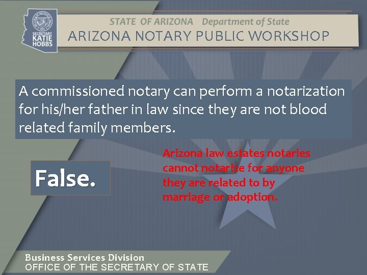 ARIZONA NOTARY PUBLIC WORKSHOP A commissioned notary can perform a notarization for his/her father