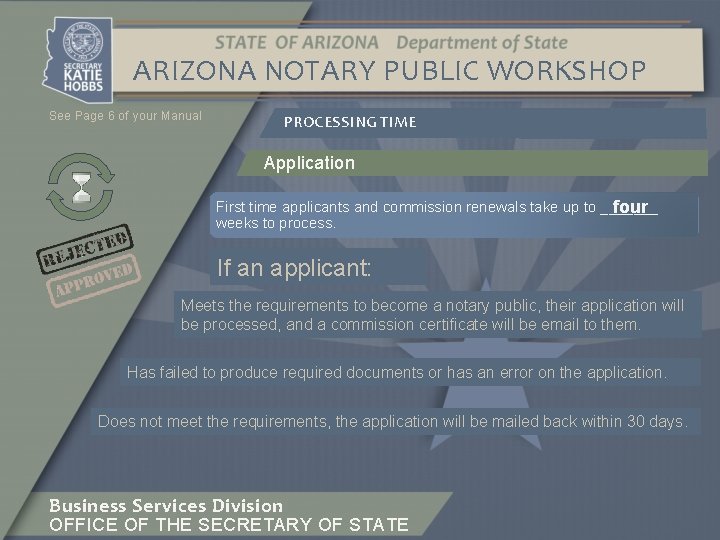 ARIZONA NOTARY PUBLIC WORKSHOP See Page 6 of your Manual PROCESSING TIME Application First