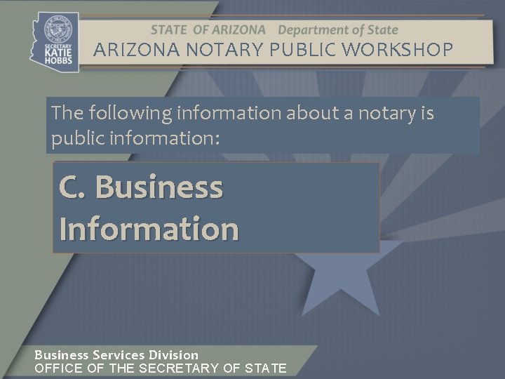 ARIZONA NOTARY PUBLIC WORKSHOP The following information about a notary is public information: A.