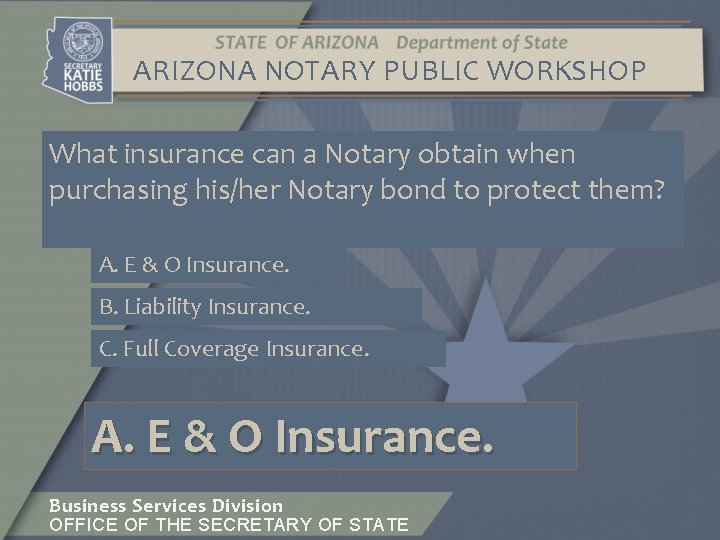ARIZONA NOTARY PUBLIC WORKSHOP What insurance can a Notary obtain when purchasing his/her Notary