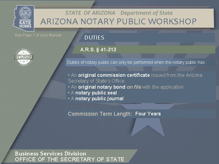 ARIZONA NOTARY PUBLIC WORKSHOP See Page 7 of your Manual DUTIES A. R. S.