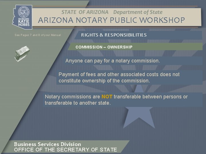 ARIZONA NOTARY PUBLIC WORKSHOP See Pages 7 and 8 of your Manual RIGHTS &