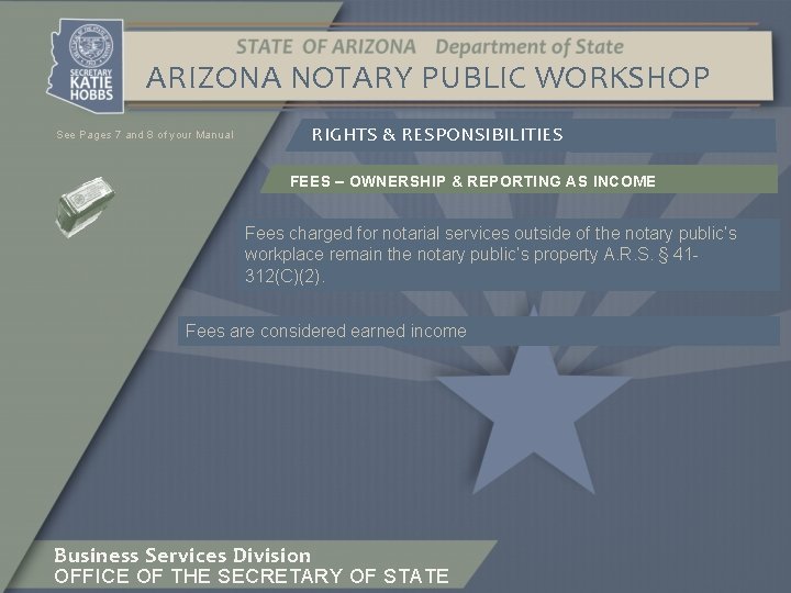ARIZONA NOTARY PUBLIC WORKSHOP See Pages 7 and 8 of your Manual RIGHTS &