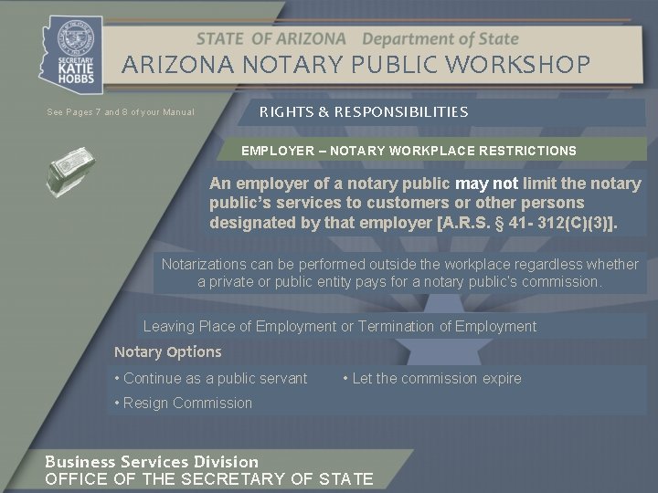 ARIZONA NOTARY PUBLIC WORKSHOP RIGHTS & RESPONSIBILITIES See Pages 7 and 8 of your