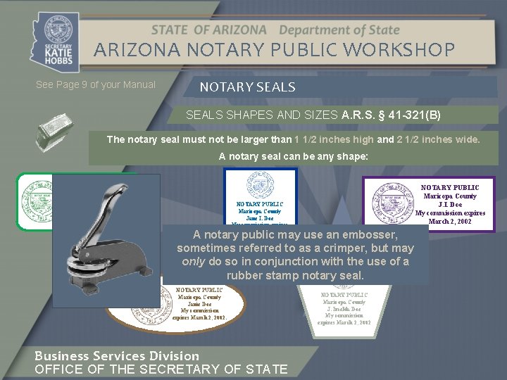 ARIZONA NOTARY PUBLIC WORKSHOP See Page 9 of your Manual NOTARY SEALS SHAPES AND